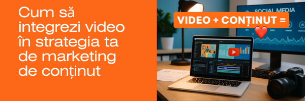Cum să integrezi video în strategia ta de marketing de conținut